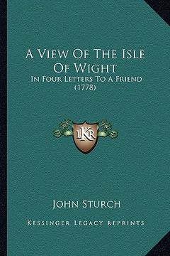 portada a view of the isle of wight: in four letters to a friend (1778) (en Inglés)