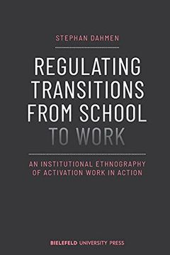 portada Regulating Transitions From School to Work – an Institutional Ethnography of Activation Work in Action (Biup General (Col)) (in English)