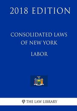 portada Consolidated Laws of New York - Labor (2018 Edition) (en Inglés)
