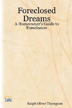 portada foreclosed dreams: a homeowner's guide to foreclosure (en Inglés)
