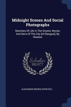portada Midnight Scenes And Social Photographs: Sketches Of Life In The Streets, Wynds, And Dens Of The City [of Glasgow], By Shadow