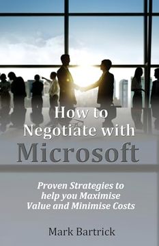 portada How to Negotiate with Microsoft: Proven Strategies to help you Maximise Value and Minimise Costs (en Inglés)