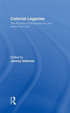 portada Colonial Legacies: The Problem of Persistence in Latin American History (en Inglés)