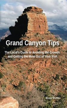 portada Grand Canyon Tips: The Local's Guide to Avoiding the Crowds and Getting the Most Out of Your Visit