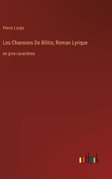 portada Les Chansons De Bilitis; Roman Lyrique: en gros caractères 