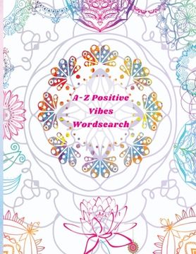 portada A-Z Positive Vibes Word Search: Adults, Teens, & Seniors: 81 Puzzles Large Print Inspirational Word Search Puzzle Book with Uplifting Words to Keep th 