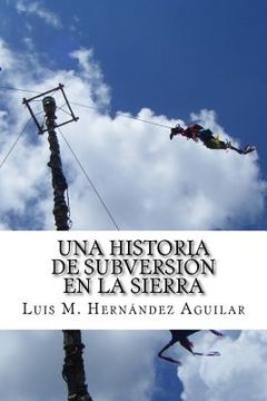 portada Una Historia de Subversión en la Sierra: Sobre la lucha de la Organización Independiente Totonaca