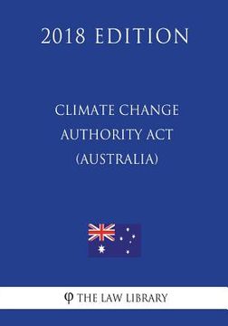 portada Climate Change Authority Act 2011 (Australia) (2018 Edition) (en Inglés)