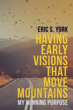 portada Having Early Visions That Move Mountains: My Winning Purpose