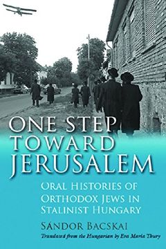 portada One Step Toward Jerusalem: Oral Histories of Orthodox Jews in Stalinist Hungary (Modern Jewish History) 