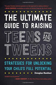 portada The Ultimate Guide to Raising Teens and Tweens: Strategies for Unlocking Your Child’s Full Potential (en Inglés)