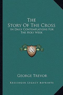 portada the story of the cross: in daily contemplations for the holy week (en Inglés)