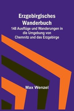 portada Erzgebirgisches Wanderbuch; 148 Ausflüge und Wanderungen in die Umgebung von Chemnitz und das Erzgebirge (en Alemán)
