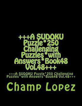 portada +++A SUDOKU Puzzle*250 Challenging Puzzles*with Answers*Book48 Vol.48+++: +++A SUDOKU Puzzle*250 Challenging Puzzles*with Answers*Book48 Vol.48+++ (en Inglés)
