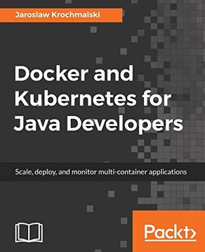 portada Docker and Kubernetes for Java Developers: Scale, Deploy, and Monitor Multi-Container Applications (en Inglés)