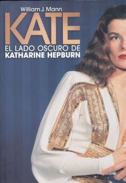 portada Kate: El Lado Oscuro De Katherine Hepburn / The Woman Who Was Hepburn (Spanish Edition) (in Spanish)