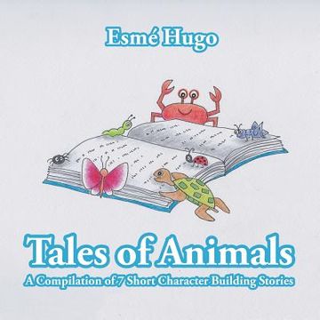 portada Tales of Animals: A Compilation of 7 Short Character Building Stories (en Inglés)