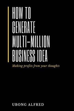 portada How To Generate Multi-Million Business Idea: making profits from your ideas (en Inglés)