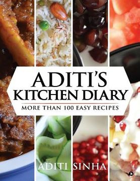portada Aditi's Kitchen Diary: More Than 100 Easy Recipes (in English)