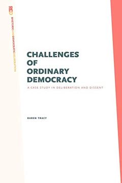 portada Challenges of Ordinary Democracy: A Case Study in Deliberation and Dissent (Rhetoric and Democratic Deliberation) 