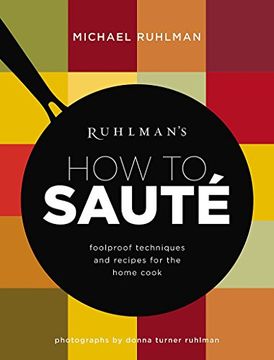 portada Ruhlman's how to Saute: Foolproof Techniques and Recipes for the Home Cook (en Inglés)
