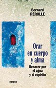portada ORAR EN CUERPO Y ALMA. Renacer por el agua y el espíritu (in Spanish)