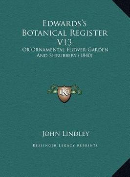portada edwards's botanical register v13: or ornamental flower-garden and shrubbery (1840) (en Inglés)
