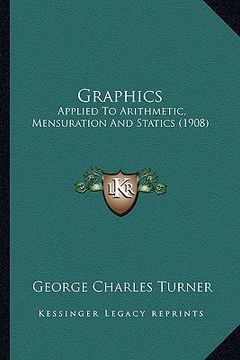 portada graphics: applied to arithmetic, mensuration and statics (1908) (en Inglés)