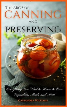 portada The ABC'S of Canning and Preserving: Everything You Need to Know to Can Vegetables, Meals and Meats (en Inglés)