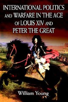 portada international politics and warfare in the age of louis xiv and peter the great: a guide to the historical literature (en Inglés)