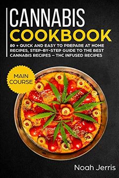 portada Cannabis Cookbook: Main Course – 80 + Quick and Easy to Prepare at Home Recipes, Step-By-Step Guide to the Best Cannabis Recipes – thc Infused Recipes (in English)