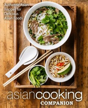 portada Asian Cooking Companion: Authentic Asian Recipes for Delicious Asian Foods (en Inglés)