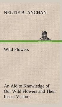 portada wild flowers an aid to knowledge of our wild flowers and their insect visitors (in English)
