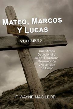 portada Mateo, Marcos y Lucas - Volumen 3: Una Mirada Devocional al Juicio, Crucifixión, Resurrección y Ascensión de Cristo
