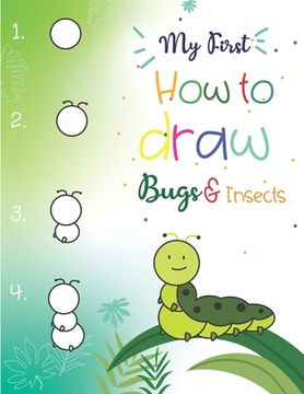 portada My First How to Draw Bugs and Insects: Easy step-by-step drawings for kids Ages 5 and up Fun for boys and girls, Learn How to draw bumble bees, butter (en Inglés)