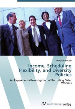 portada Income, Scheduling Flexibility, and Diversity Policies: An Experimental Investigation of Recruiting Older Workers