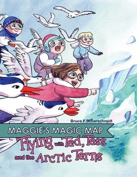 portada Maggie's Magic Map: Flying with Ted, Tess and the Arctic Terns: Flying with Ted, Tess and the Arctic terns: F (in English)