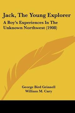 portada jack, the young explorer: a boy's experiences in the unknown northwest (1908) (en Inglés)