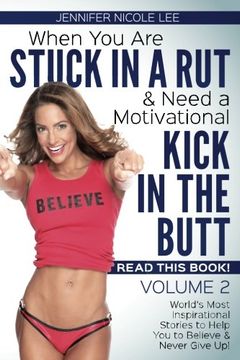 portada When You Are Stuck in a Rut & Need a Motivational Kick in the Butt,READ THIS BOOK: It Just Might Save Your Life! Volume 2