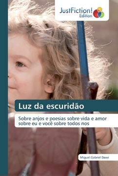 portada Luz da Escuridão: Sobre Anjos e Poesias Sobre Vida e Amor Sobre eu e Você Sobre Todos nos (in Portuguese)