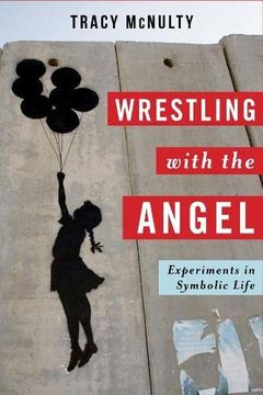 portada Wrestling With the Angel: Experiments in Symbolic Life (Insurrections: Critical Studies in Religion, Politics, and Culture) (in English)