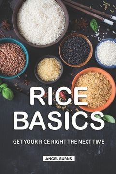 portada Rice Basics: Get Your Rice Right the Next Time (en Inglés)