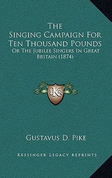 portada the singing campaign for ten thousand pounds: or the jubilee singers in great britain (1874) (en Inglés)