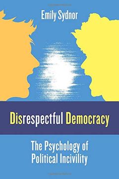 portada Disrespectful Democracy: The Psychology of Political Incivility (en Inglés)