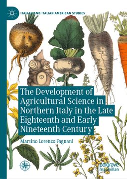 portada The Development of Agricultural Science in Northern Italy in the Late Eighteenth and Early Nineteenth Century