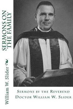 portada Sermons on the Family: Sermons by the Reverend Doctor William W. Slider (in English)