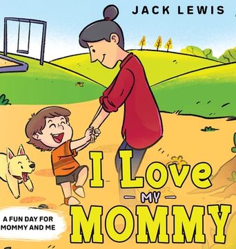 portada I Love My Mommy: A Fun Day for Mommy and Me 