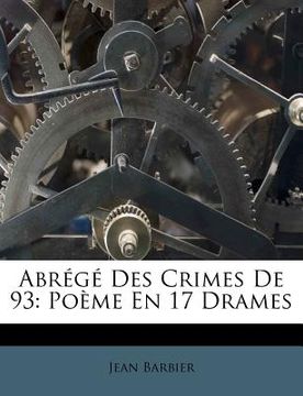 portada Abrégé Des Crimes De 93: Poème En 17 Drames (in French)