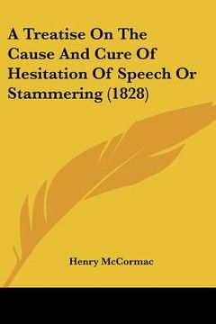 portada a treatise on the cause and cure of hesitation of speech or stammering (1828) (en Inglés)