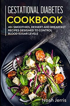 portada Gestational Diabetes Cookbook: 40+ Smoothies, Dessert and Breakfast Recipes Designed to Control Blood Sugar Levels (en Inglés)